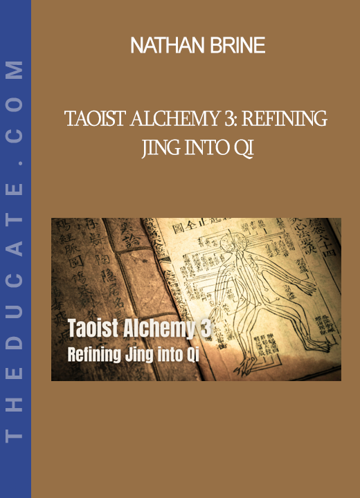 Nathan Brine - Taoist Alchemy 3: Refining Jing into Qi