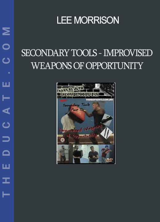 Lee Morrison - Secondary Tools - Improvised Weapons of Opportunity