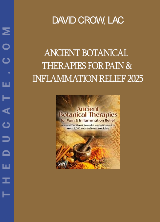 David Crow, LAc - Ancient Botanical Therapies for Pain & Inflammation Relief 2025